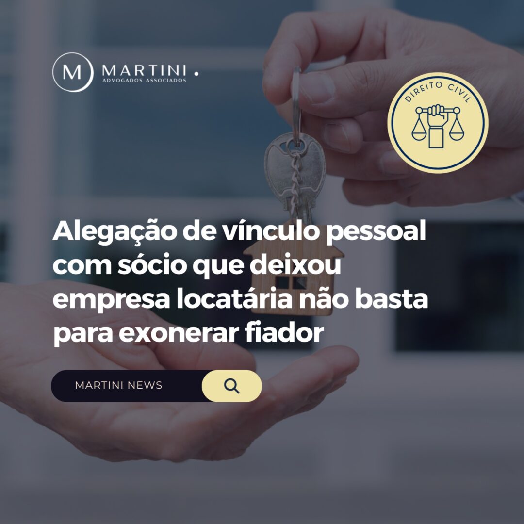 Alegação de vínculo pessoal com sócio que deixou empresa locatária não basta para exonerar fiador